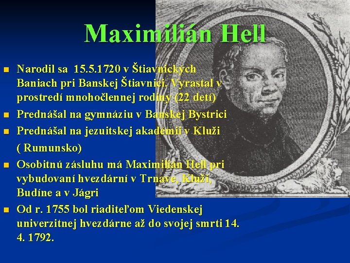 Maximilián Hell n n n Narodil sa 15. 5. 1720 v Štiavnických Baniach pri