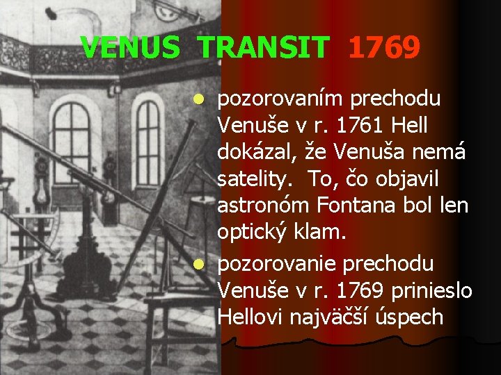 VENUS TRANSIT 1769 pozorovaním prechodu Venuše v r. 1761 Hell dokázal, že Venuša nemá
