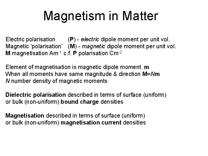 Magnetism in Matter Electric polarisation (P) - electric dipole moment per unit vol. Magnetic