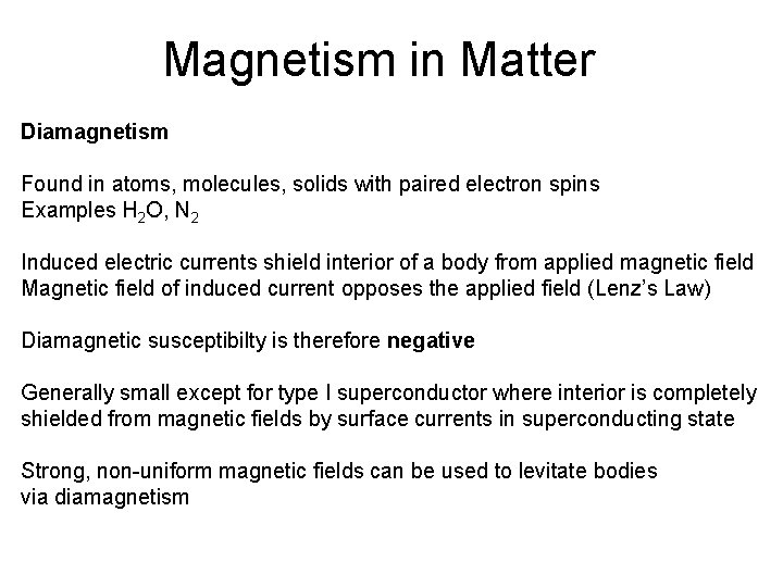 Magnetism in Matter Diamagnetism Found in atoms, molecules, solids with paired electron spins Examples