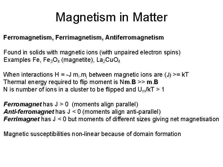 Magnetism in Matter Ferromagnetism, Ferrimagnetism, Antiferromagnetism Found in solids with magnetic ions (with unpaired