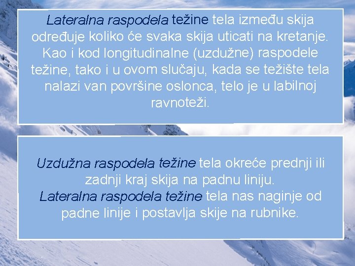 Lateralna raspodela težine tela između skija određuje koliko će svaka skija uticati na kretanje.