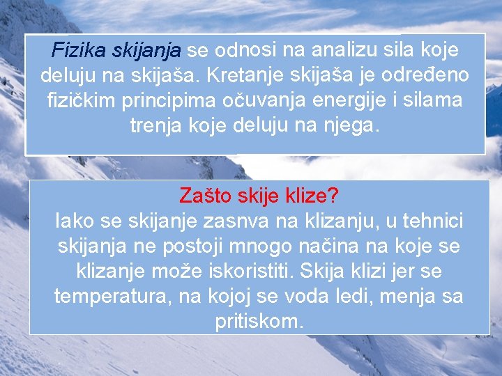 Fizika skijanja se odnosi na analizu sila koje deluju na skijaša. Kretanje skijaša je Fizika skijanja se odnosi na analizu sila koje deluju na skijaša. Kretanje skijaša je