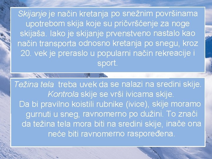 Skijanje je način kretanja po snežnim površinama upotrebom skija koje su pričvršćenje za noge