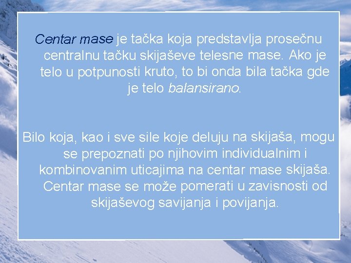 Centar mase je tačka koja predstavlja prosečnu centralnu tačku skijaševe telesne mase. Ako je