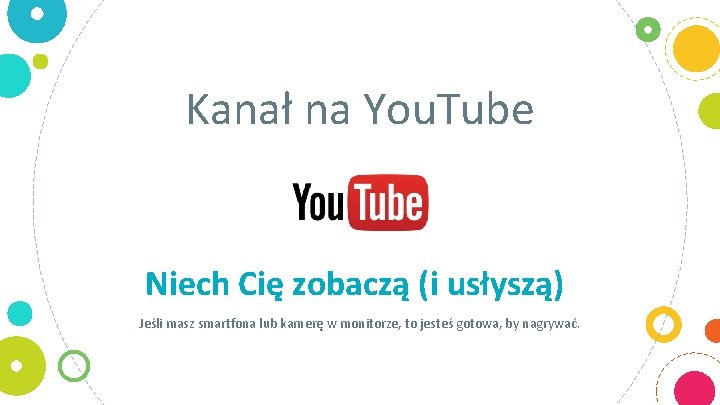 Kanał na You. Tube Niech Cię zobaczą (i usłyszą) Jeśli masz smartfona lub kamerę