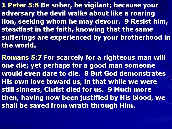 1 Peter 5: 8 Be sober, be vigilant; because your adversary the devil walks