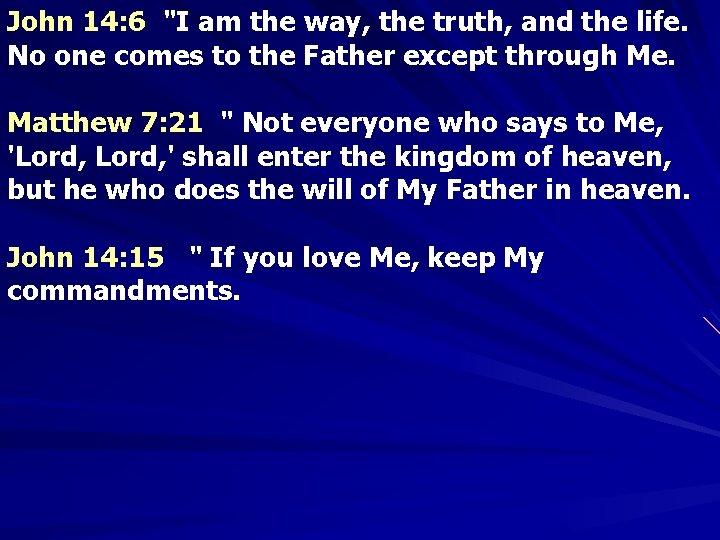 John 14: 6 "I am the way, the truth, and the life. No one