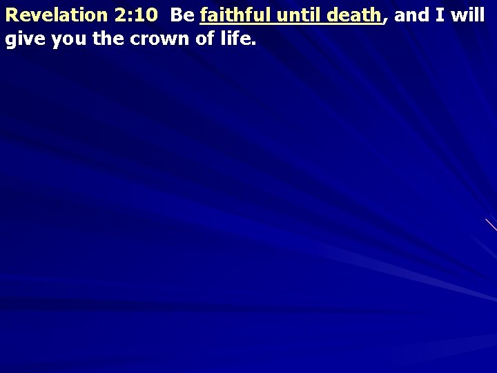 Revelation 2: 10 Be faithful until death, and I will give you the crown