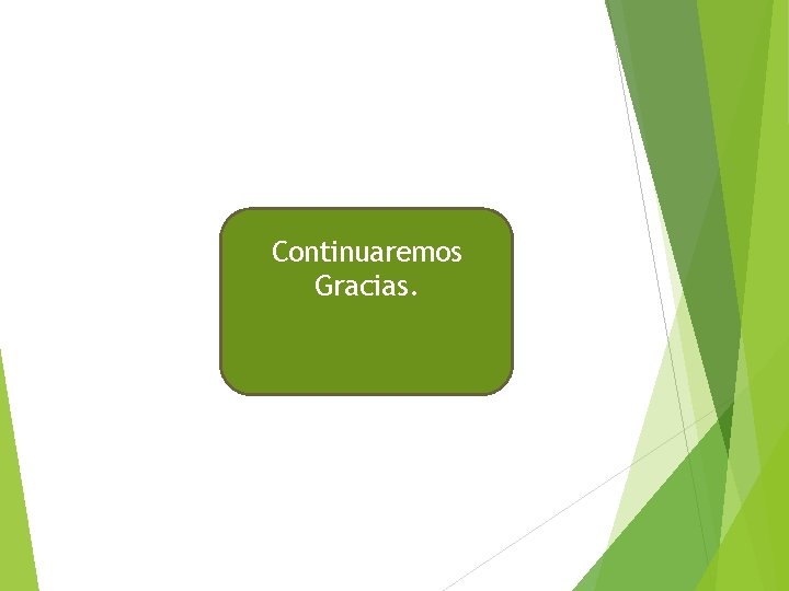 Continuaremos Gracias. 