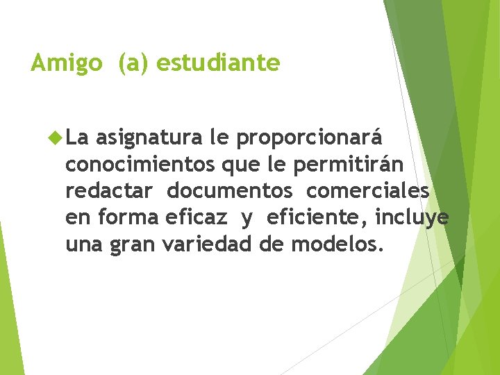 Amigo (a) estudiante La asignatura le proporcionará conocimientos que le permitirán redactar documentos comerciales