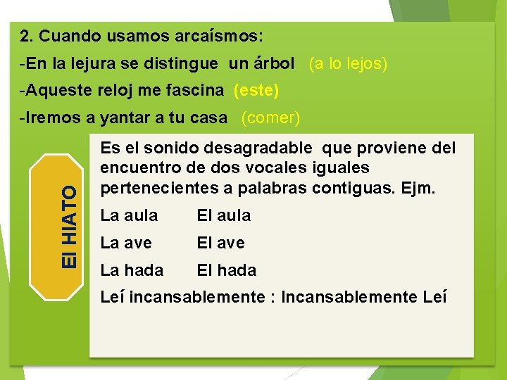 2. Cuando usamos arcaísmos: -En la lejura se distingue un árbol (a lo lejos)