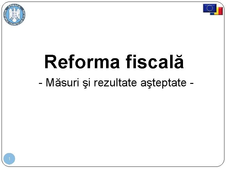 Reforma fiscală - Măsuri şi rezultate aşteptate - 1 