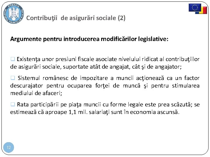 Contribuţii de asigurări sociale (2) Argumente pentru introducerea modificărilor legislative: Existenţa unor presiuni fiscale