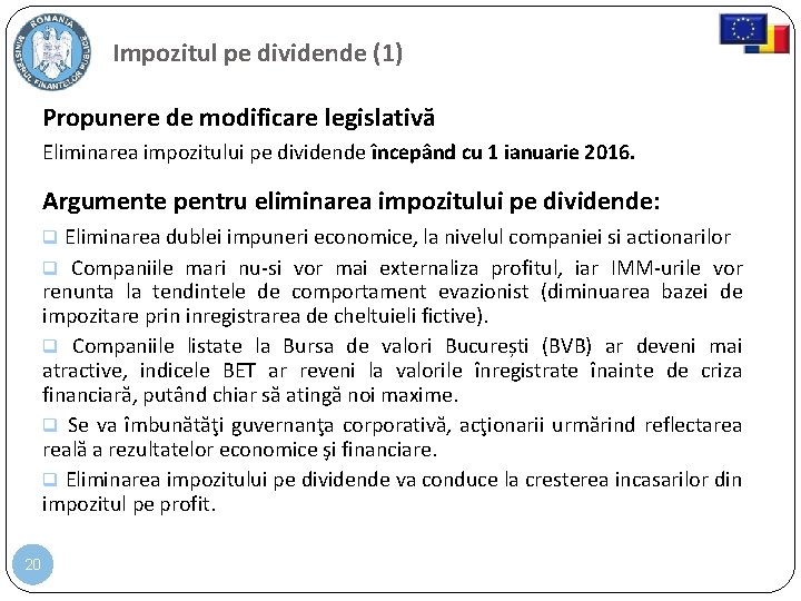 Impozitul pe dividende (1) Propunere de modificare legislativă Eliminarea impozitului pe dividende începând cu