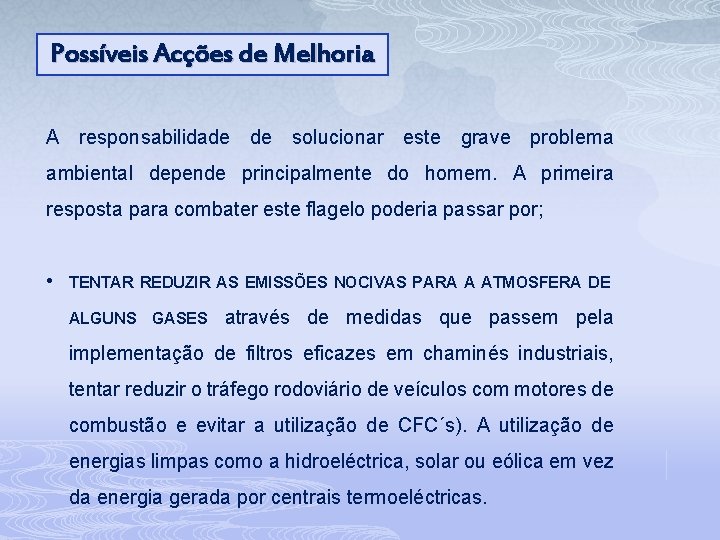 Possíveis Acções de Melhoria A responsabilidade de solucionar este grave problema ambiental depende principalmente