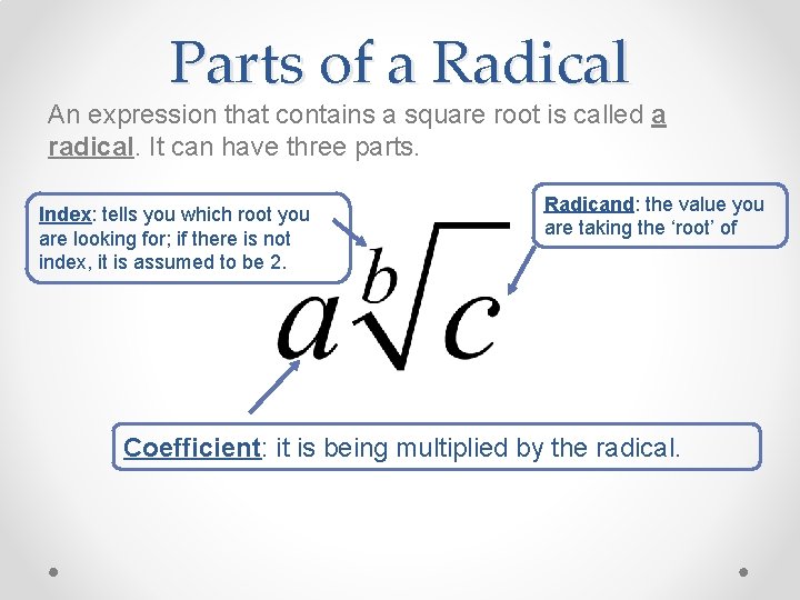 Parts of a Radical An expression that contains a square root is called a