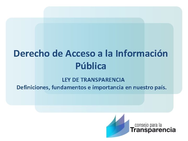 Derecho de Acceso a la Información Pública LEY DE TRANSPARENCIA Definiciones, fundamentos e importancia