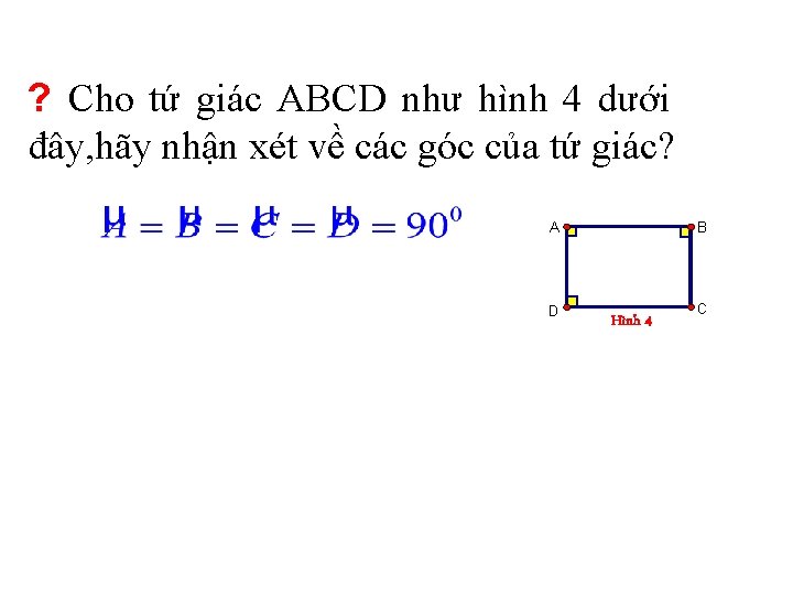 ? Cho tứ giác ABCD như hình 4 dưới đây, hãy nhận xét về