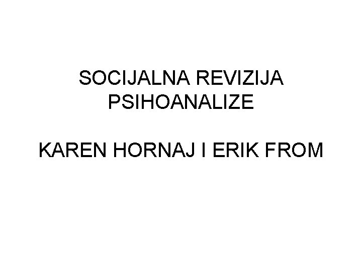 SOCIJALNA REVIZIJA PSIHOANALIZE KAREN HORNAJ I ERIK FROM 