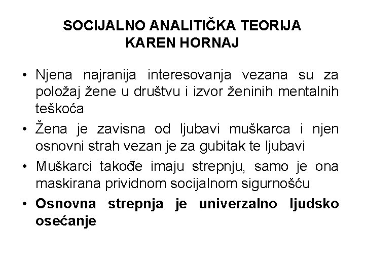 SOCIJALNO ANALITIČKA TEORIJA KAREN HORNAJ • Njena najranija interesovanja vezana su za položaj žene