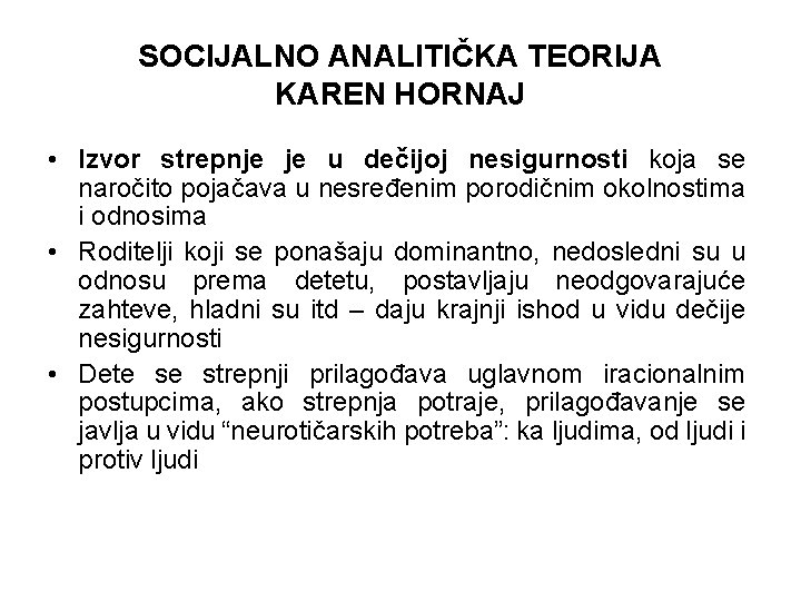 SOCIJALNO ANALITIČKA TEORIJA KAREN HORNAJ • Izvor strepnje je u dečijoj nesigurnosti koja se