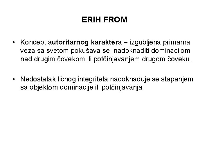 ERIH FROM • Koncept autoritarnog karaktera – izgubljena primarna veza sa svetom pokušava se