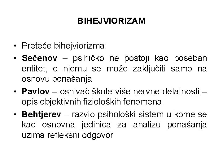 BIHEJVIORIZAM • Preteče bihejviorizma: • Sečenov – psihičko ne postoji kao poseban entitet, o