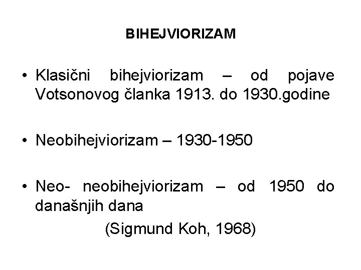 BIHEJVIORIZAM • Klasični bihejviorizam – od pojave Votsonovog članka 1913. do 1930. godine •