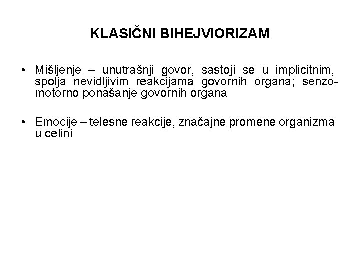 KLASIČNI BIHEJVIORIZAM • Mišljenje – unutrašnji govor, sastoji se u implicitnim, spolja nevidljivim reakcijama