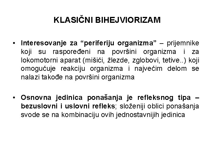 KLASIČNI BIHEJVIORIZAM • Interesovanje za “periferiju organizma” – prijemnike koji su raspoređeni na površini