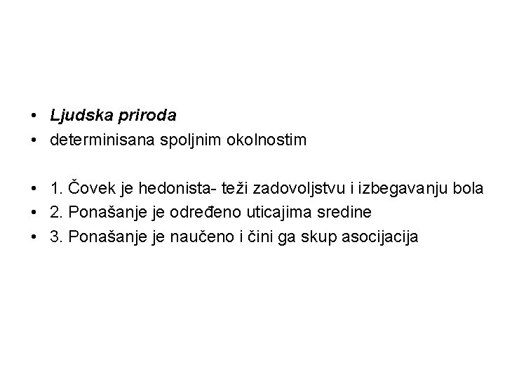  • Ljudska priroda • determinisana spoljnim okolnostim • 1. Čovek je hedonista- teži