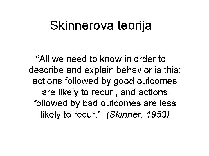 Skinnerova teorija “All we need to know in order to describe and explain behavior