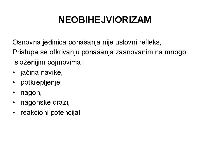 NEOBIHEJVIORIZAM Osnovna jedinica ponašanja nije uslovni refleks; Pristupa se otkrivanju ponašanja zasnovanim na mnogo
