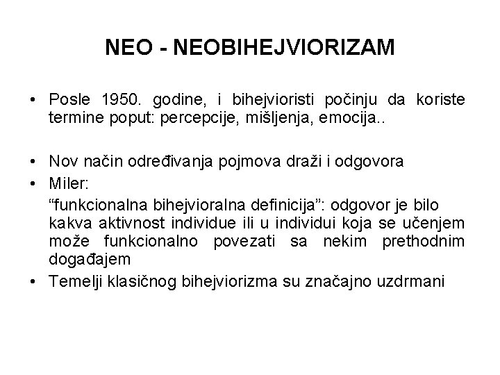 NEO - NEOBIHEJVIORIZAM • Posle 1950. godine, i bihejvioristi počinju da koriste termine poput: