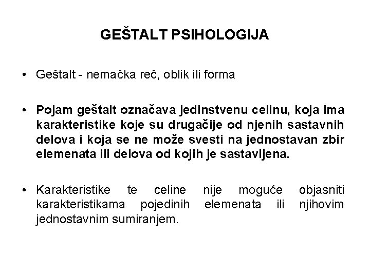 GEŠTALT PSIHOLOGIJA • Geštalt - nemačka reč, oblik ili forma • Pojam geštalt označava