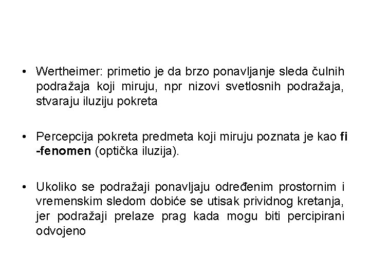 • Wertheimer: primetio je da brzo ponavljanje sleda čulnih podražaja koji miruju, npr