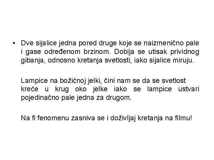  • Dve sijalice jedna pored druge koje se naizmenično pale i gase određenom