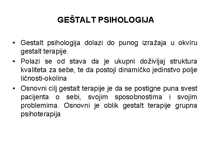 GEŠTALT PSIHOLOGIJA • Gestalt psihologija dolazi do punog izražaja u okviru gestalt terapije. •