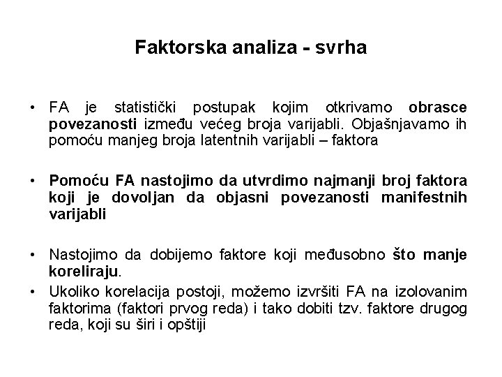 Faktorska analiza - svrha • FA je statistički postupak kojim otkrivamo obrasce povezanosti između