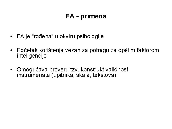 FA - primena • FA je “rođena” u okviru psihologije • Početak korištenja vezan