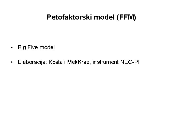 Petofaktorski model (FFM) • Big Five model • Elaboracija: Kosta i Mek. Krae, instrument