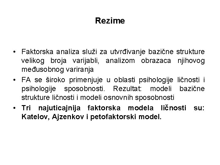 Rezime • Faktorska analiza služi za utvrđivanje bazične strukture velikog broja varijabli, analizom obrazaca