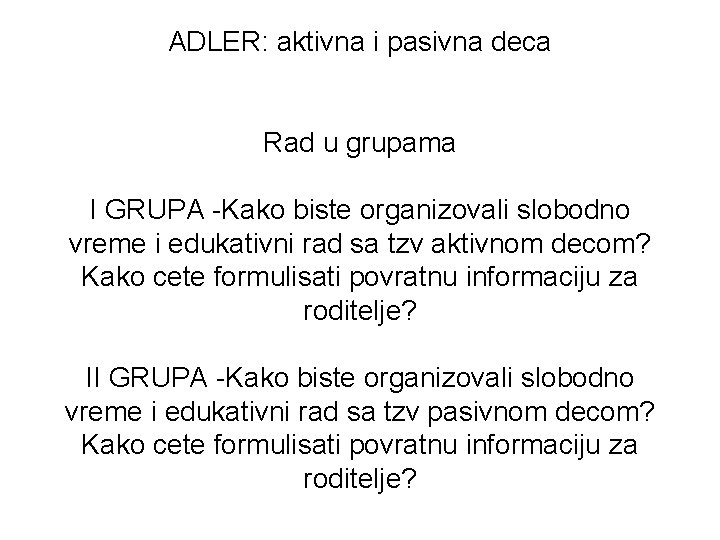 ADLER: aktivna i pasivna deca Rad u grupama I GRUPA -Kako biste organizovali slobodno