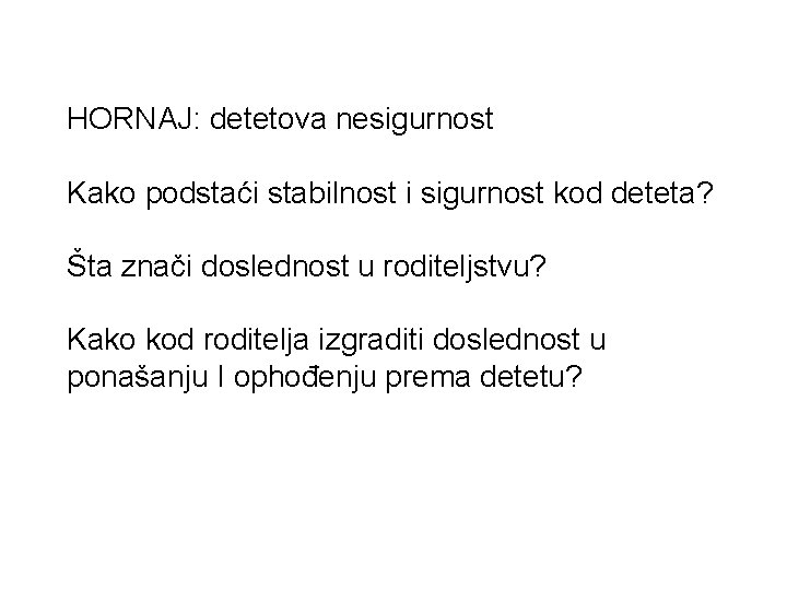 HORNAJ: detetova nesigurnost Kako podstaći stabilnost i sigurnost kod deteta? Šta znači doslednost u