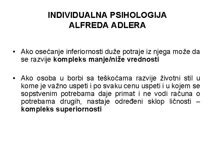 INDIVIDUALNA PSIHOLOGIJA ALFREDA ADLERA • Ako osećanje inferiornosti duže potraje iz njega može da