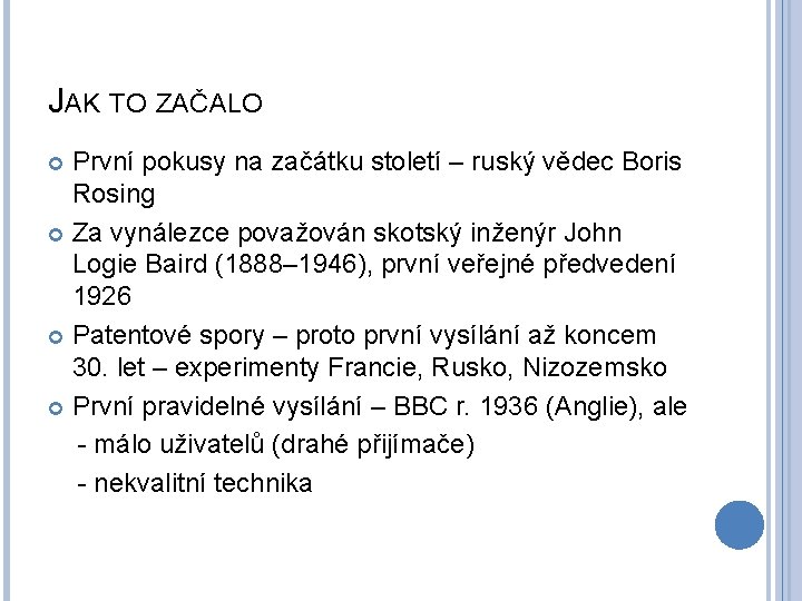 JAK TO ZAČALO První pokusy na začátku století – ruský vědec Boris Rosing Za