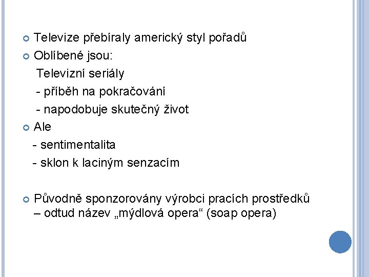 Televize přebíraly americký styl pořadů Oblíbené jsou: Televizní seriály - příběh na pokračování -