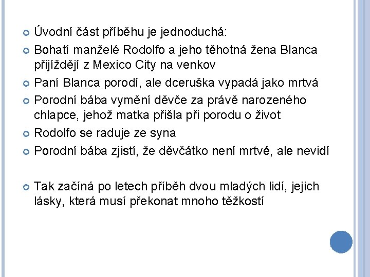 Úvodní část příběhu je jednoduchá: Bohatí manželé Rodolfo a jeho těhotná žena Blanca přijíždějí