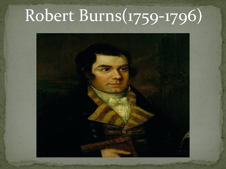 Robert Burns(1759 -1796) 